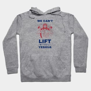 We Can't Lift Without Yeshua Hoodie